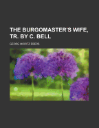 The Burgomaster's Wife, Tr. by C. Bell - Ebers, Georg Moritz