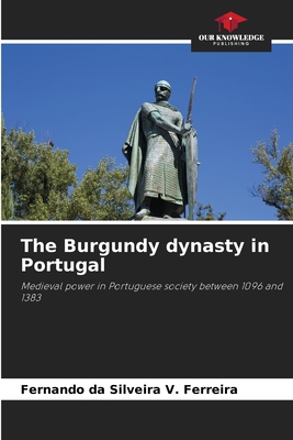 The Burgundy dynasty in Portugal - Da Silveira V Ferreira, Fernando