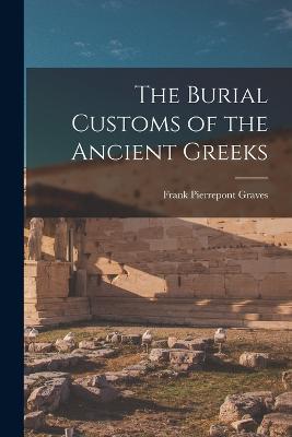 The Burial Customs of the Ancient Greeks - Graves, Frank Pierrepont