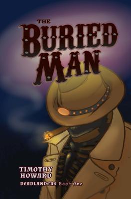 The Buried Man: Deadlanders - Howard, Timothy