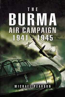 The Burma Air Campaign 1941-1945 - Pearson, Michael