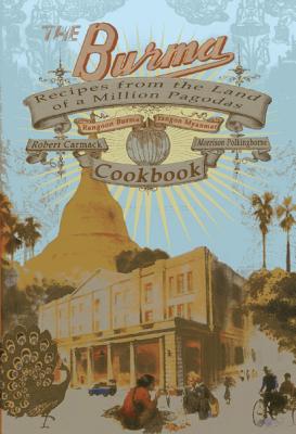 The Burma Cookbook: Recipes from the Land of a Million Pagodas - Carmack, Robert, and Polkinghorne, Morrison