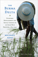 The Burma Delta: Economic Development and Social Change on an Asian Rice Frontier, 1852-1941