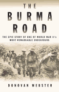 The Burma Road: The Epic Story of One of World War II's Most Remarkable Endeavours