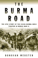 The Burma Road: The Epic Story of the China-Burma-India Theater in World War II