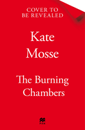 The Burning Chambers: A Thrilling Epic of Love and Conspiracy from the No. 1 Bestselling Author