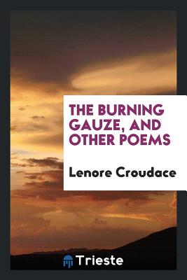 The Burning Gauze, and Other Poems - Croudace, Lenore