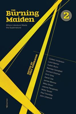 The Burning Maiden, Vol. 2: Where Literature Meets the Supernatural - Kishbaugh, Greg (Editor), and Anderson, Colleen (Contributions by)