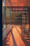 The Burning Of The Rotunda: Being A Sketch Of The Partial Destruction Of The University Of Virginia, 1895; Volume 422