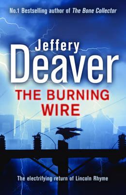 The Burning Wire: Lincoln Rhyme Book 9 - Deaver, Jeffery