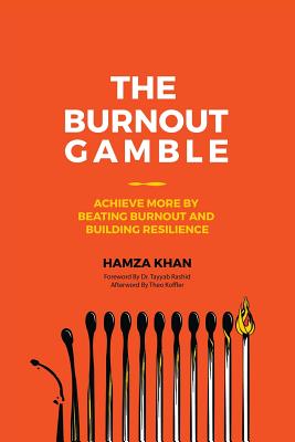 The Burnout Gamble: Achieve More by Beating Burnout and Building Resilience - Khan, Hamza