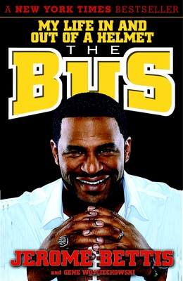 The Bus: My Life in and Out of a Helmet - Bettis, Jerome, and Wojciechowski, Gene
