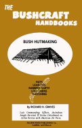 The Bushcraft Handbooks - Bush Hutmaking - Graves, Richard H