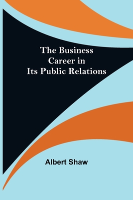 The business career in its public relations - Shaw, Albert