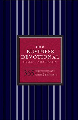 The Business Devotional: 365 Inspirational Thoughts on Management, Leadership & Motivation - Martin, Lillian Hayes