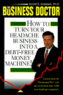 The Business Doctor: How to Turn Your Headache Business Into a Debt-Free Money Machine