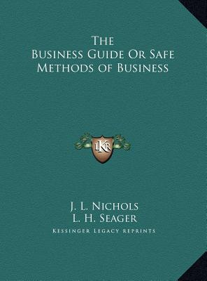 The Business Guide Or Safe Methods of Business - Nichols, J L, and Seager, L H (Introduction by)