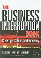 The Business Interruption Book: Coverage, Claims, and Recovery