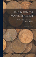 The Business Man's English: Spoken and Written