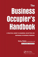 The Business Occupier's Handbook: A Practical Guide to Acquiring, Occupying and Disposing of Business Premises