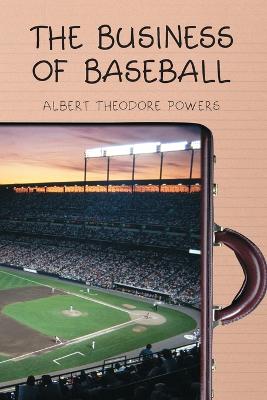 The Business of Baseball - Powers, Albert Theodore