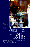 The Business of Bliss: How to Profit from Doing What You Love - Allon, Janet (Text by), and Victoria Magazine, and The Editors of Victoria Magazine (Editor)