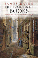 The Business of Books: Booksellers and the English Book Trade, 1450-1850