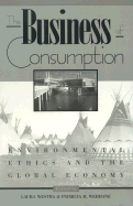 The Business of Consumption: Environmental Ethics and the Global Economy
