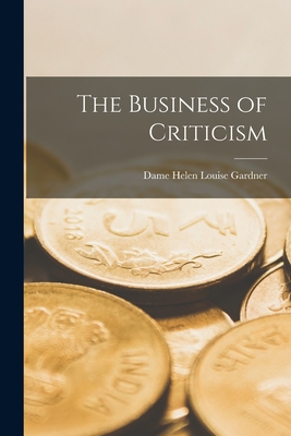The Business of Criticism - Gardner, Helen Louise Dame (Creator)