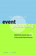 The Business of Event Planning: Behind the Scenes Secrets of Successful Special Events