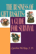 The Business of Gift Baskets: A Guide for Survival - Doris, Carol (Editor), and McKay, Cynthia