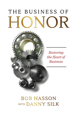 The Business of Honor: Restoring the Heart of Business - Silk, Danny, and Hasson, Bob