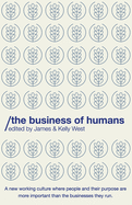 The Business of Humans: A new working culture where people and their purpose are more important than the businesses they run.