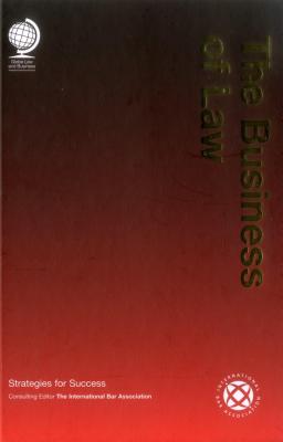 The Business of Law: Strategies for Success - Bar Association, The International