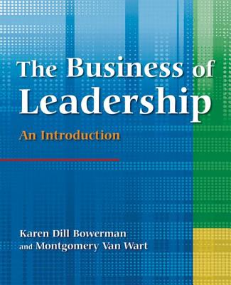 The Business of Leadership: An Introduction: An Introduction - Bowerman, Karen Dill, and Wart, Montgomery Van