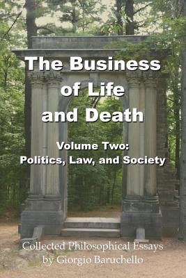 The Business of Life and Death Volume 2: Politics, Law, and Society - Baruchello, Giorgio