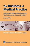 The Business of Medical Practice: Advanced Profit Maximization Techniques for Savvy Doctors, 2nd Edition