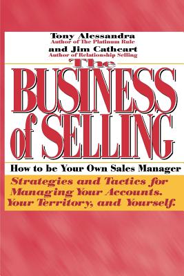 The Business of Selling: How to Be Your Own Sales Manager - Alessandra, Anthony, and Cathcart, Jim