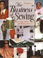 The "Business" of Sewing: How to Start, Achieve and Maintain Success - Wright Sykes, Barbara