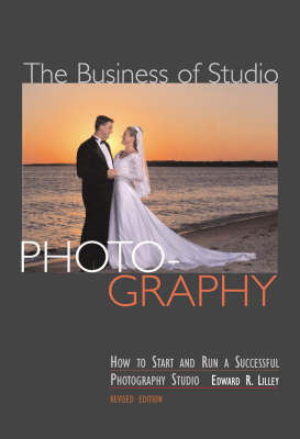 The Business of Studio Photography: How to Start and Run a Successful Photography Studio - Lilley, Edward R