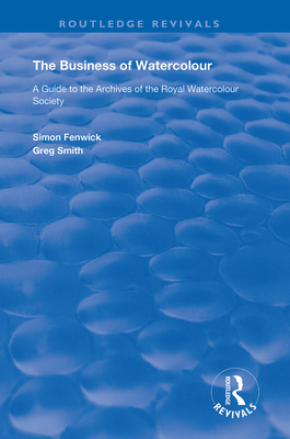 The Business of Watercolour - Fenwick, Simon, and Smith, Greg