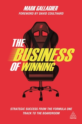 The Business of Winning: Strategic Success from the Formula One Track to the Boardroom - Gallagher, Mark