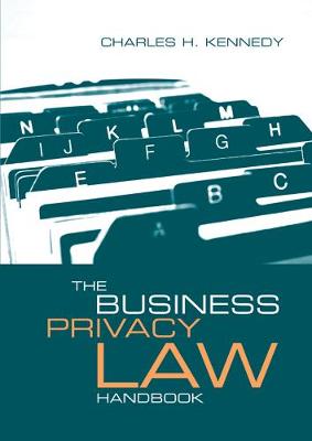 The Business Privacy Law Handbook - Kennedy, Charles H