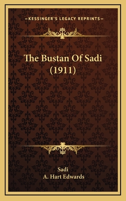 The Bustan of Sadi (1911) - Sadi, and Edwards, A Hart (Translated by)