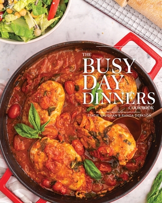 The Busy Day Dinners Cookbook - Vaughan, Stacie, and Derkson, Randa