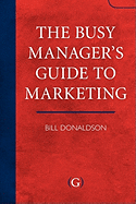 The Busy Manager's Guide to Marketing
