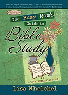 The Busy Mom's Guide to Bible Study - Whelchel, Lisa