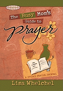 The Busy Mom's Guide to Prayer: A Guided Prayer Journal