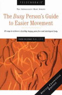 The Busy Person's Guide to Easier Movement: 50 Ways to Achieve a Healthy, Happy, Pain-Free and Intelligent Body