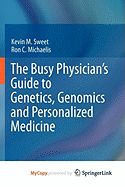 The Busy Physician's Guide To Genetics, Genomics and Personalized Medicine